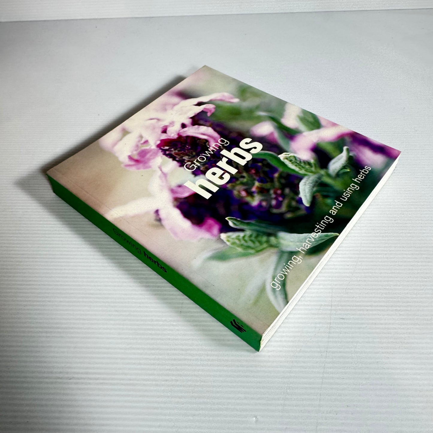 Growing Herbs : Growing, Harvesting and Using Herbs