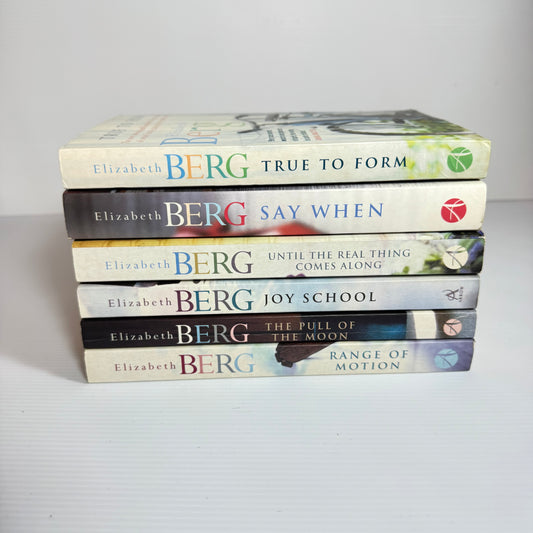 Elizabeth Berg Book Bundle x 6 : Say When, True to Form, Range of Motion, Joy School, The Pull of The Moon, Until The Real Thing Comes Along (3055)
