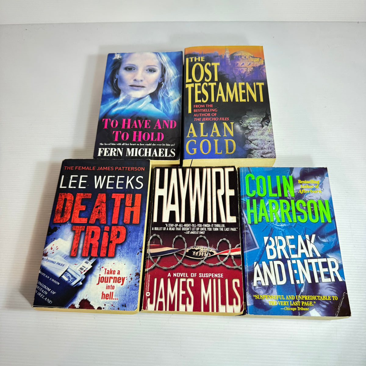 Crime Thriller Bundle x 5 : To Have And To Hold - Fern Michaels, Haywire - James Mills, Break And Enter - Colin Harrison, Death Trip - Lee Weeks, The Lost Testament - Alan Gold (3395)