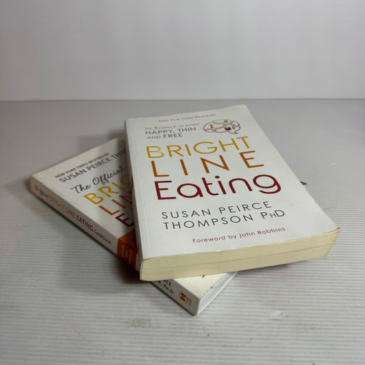 Bright Line Eating by Susan Peirce Thompson Ph.D Book Bundle x 2 : Bright Line Eating & The Official Bright Line Eating Cookbook (2830) (2830)