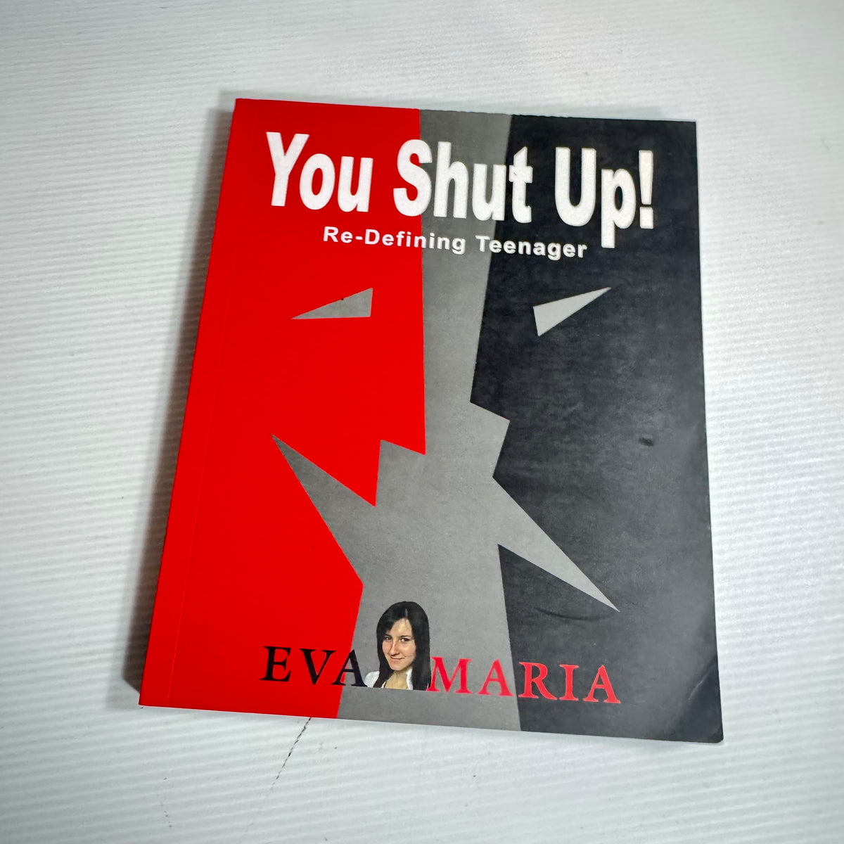 Eva Maria Book Bundle x 2 Books : You Shut Up! : Re-Defining Teenager & Shush, You! Or How to Get A Better Relationship with Any Teenager In Just 5 minutes A Day (3277)