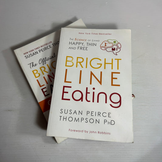 Bright Line Eating by Susan Peirce Thompson Ph.D Book Bundle x 2 : Bright Line Eating & The Official Bright Line Eating Cookbook (2830) (2830)