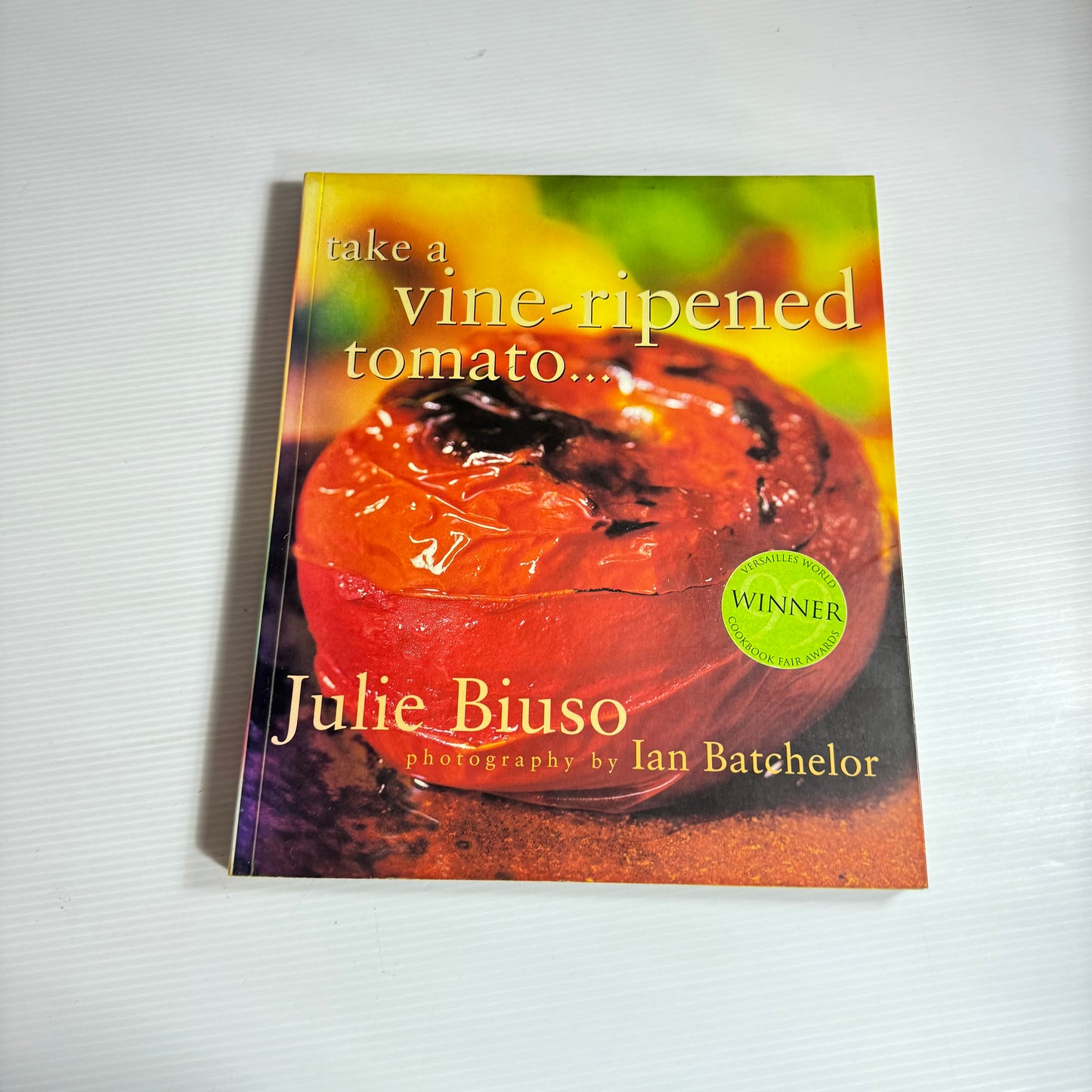 Julie Biuso Cookbook Bundle x 3 : Take A Vine-Ripened Tomato, Hot Nights Cool Days, Sizzle : Sensational Barbecue Food (3260)