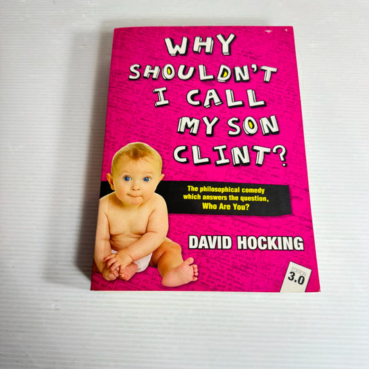 Why Shouldn't I Call My Son Clint? : The Philospohical Comedy which Answers the Question, Who Are You? - David Hocking