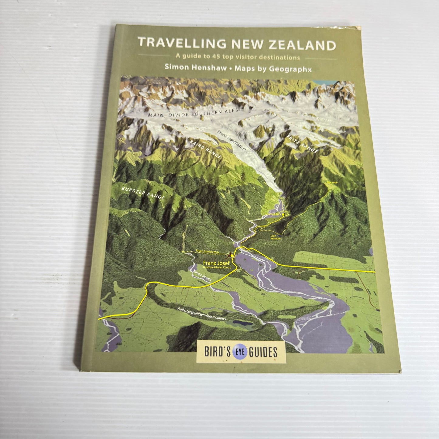Travelling New Zealand : A Guide to 45 Top Visitor Destinations - Simon Henshaw & Maps by Geographx