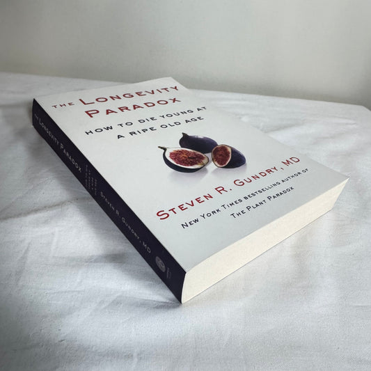 The Longevity Paradox : How To Die Young at A Ripe Old Age - Steven R Gundry MD
