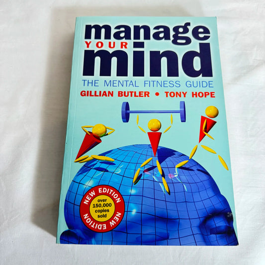 Manage Your Mind : The Mental Fitness Guide - Gillian Butler & Tony Hope