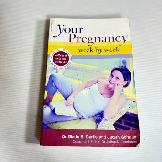 Your Pregnancy Week By Week - Dr Glade B Curtis And Judith Schuler
