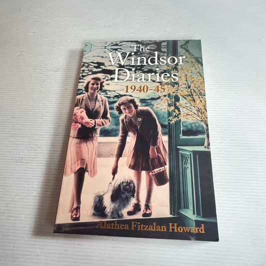 The Windsor Diaries 1940-45 - Alathea Fitzalan Howard