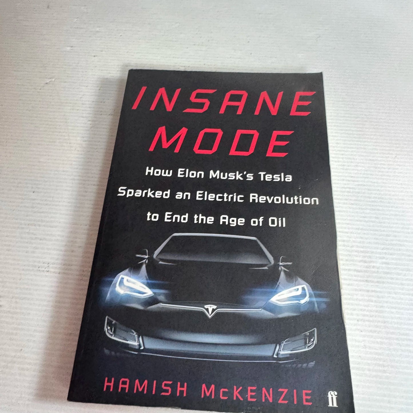 Insane Mode : How Elon Musk's Tesla Sparked an Electric Revolution to End the Age of Oil - Hamish McKenzie