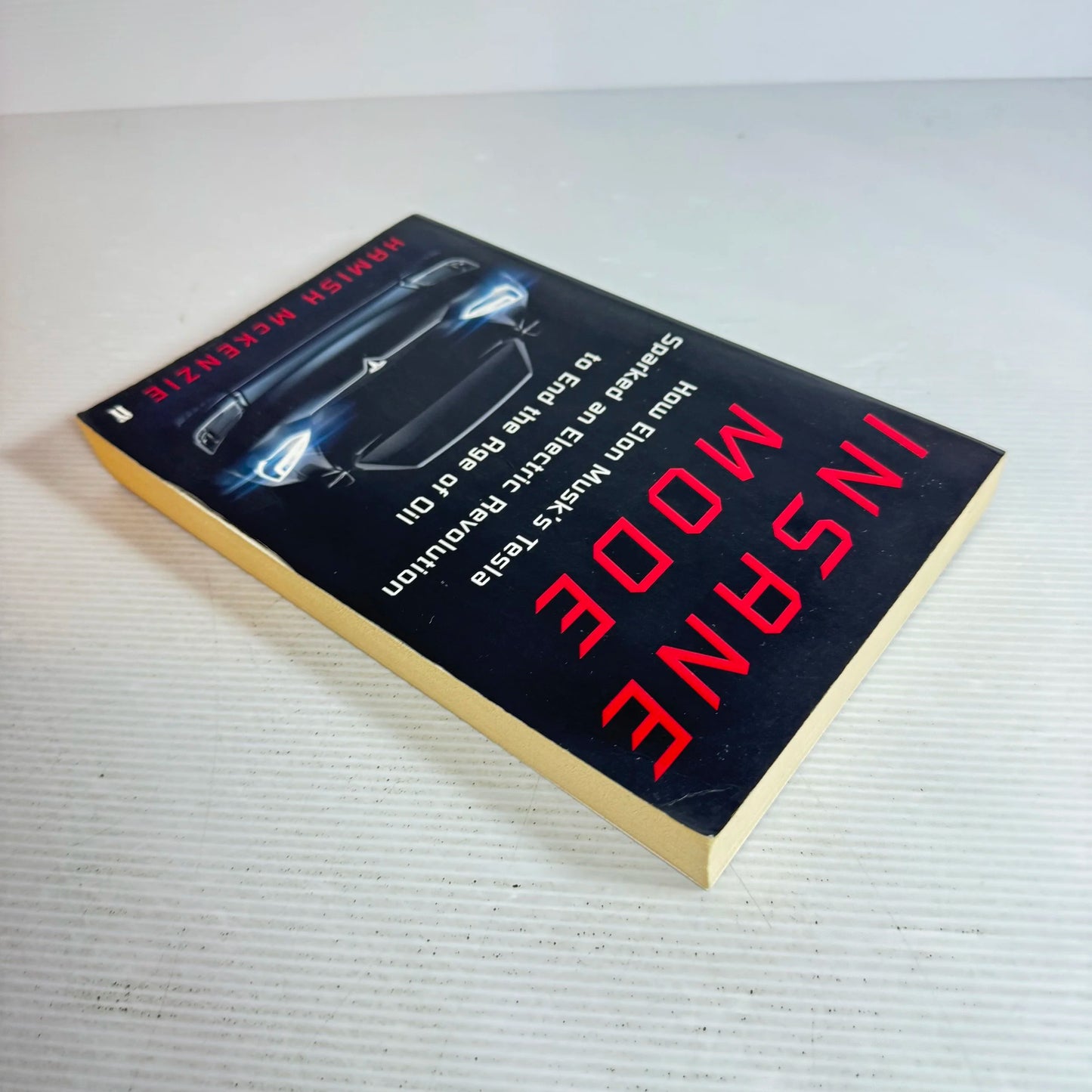 Insane Mode : How Elon Musk's Tesla Sparked an Electric Revolution to End the Age of Oil - Hamish McKenzie