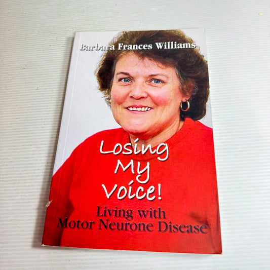 Losing My Voice! : Living with Motor Neurone Disease - Barbara Frances Williams