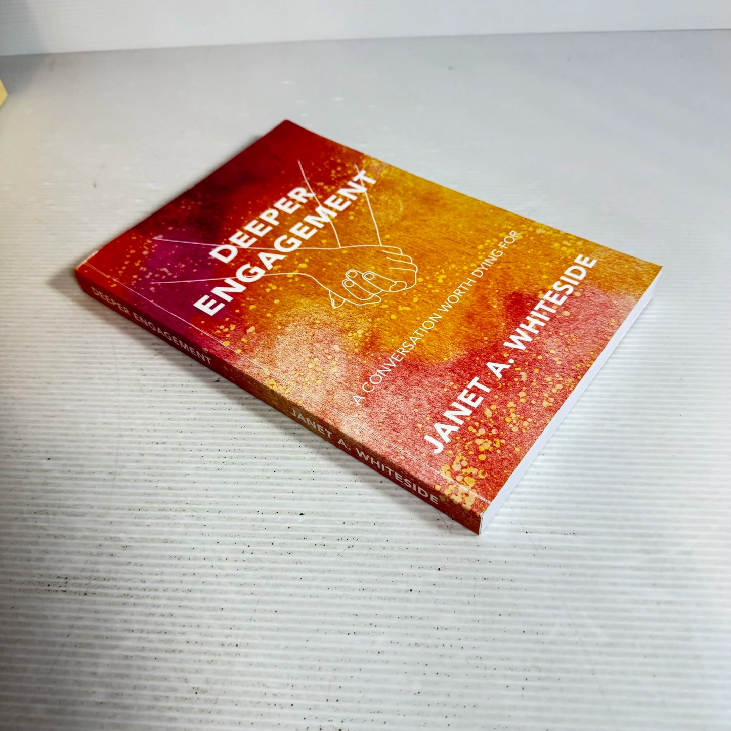 Deeper Engagement : A Conversation Worth Dying For - Janet A. Whiteside