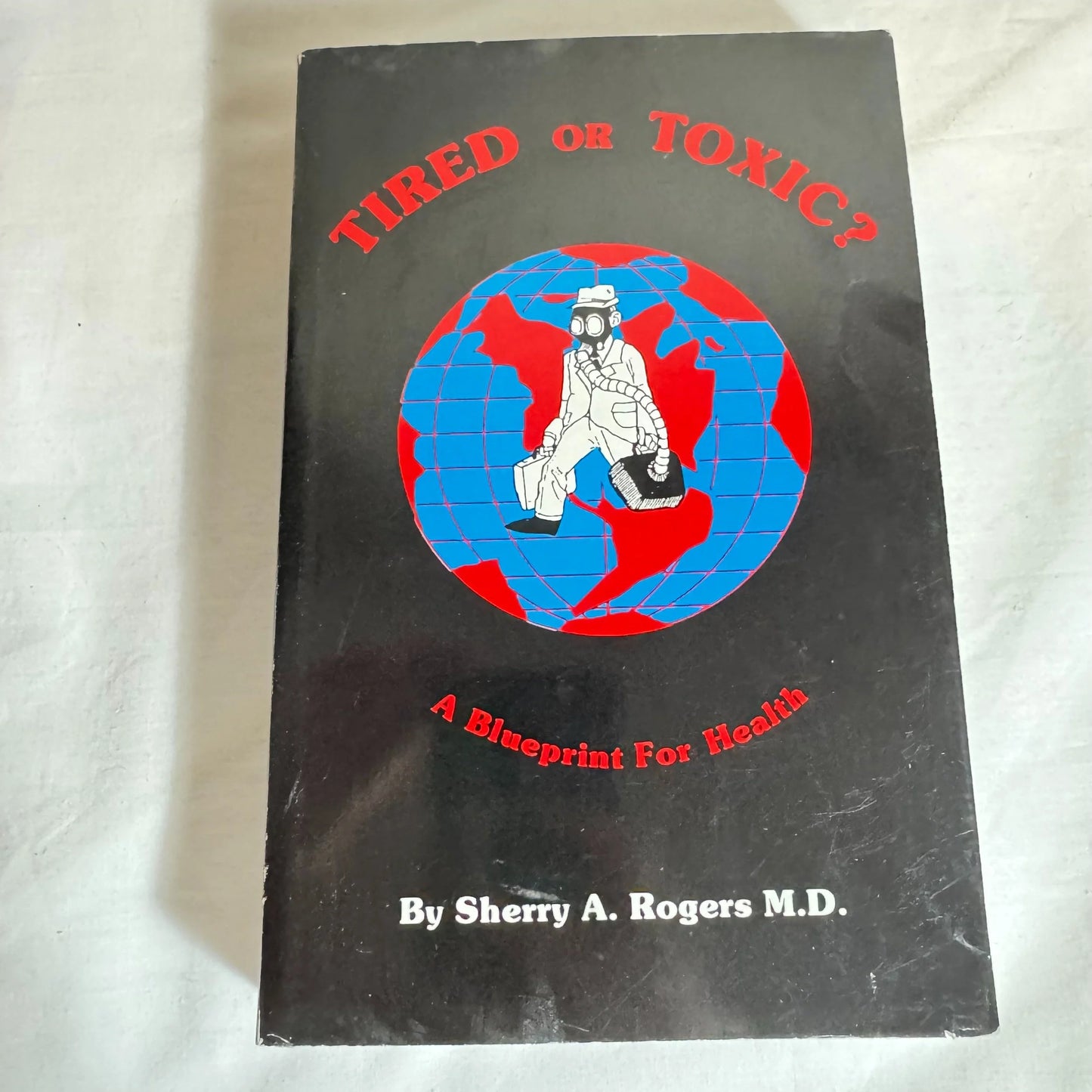 Tired or Toxic? A Blueprint for Health - Sherry A Rogers MD