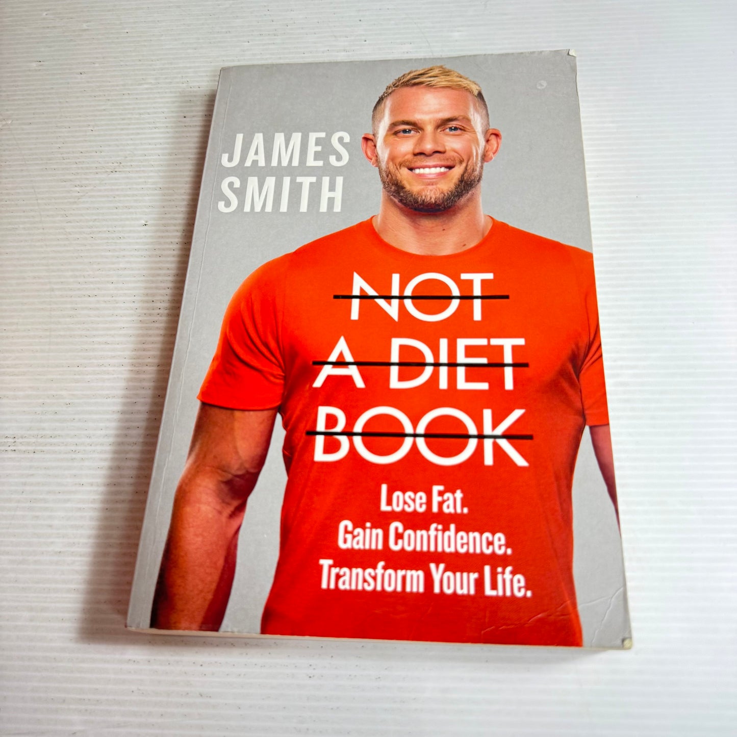 Not A Diet Book : Lose Fat. Gain Confidence. Transform Your Life. - James Smith