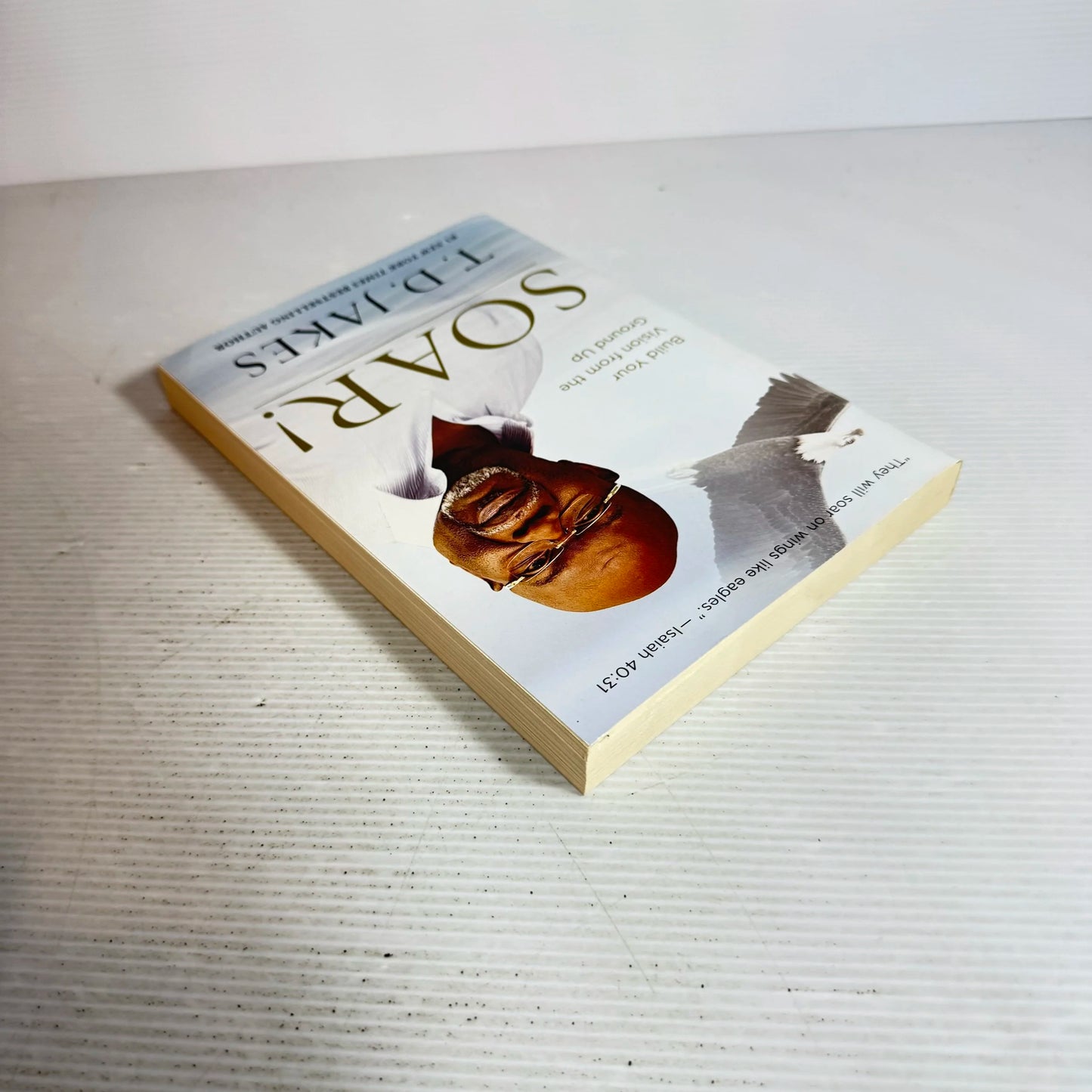 Soar! Build Your Vision from the Ground Up - T.D. Jakes