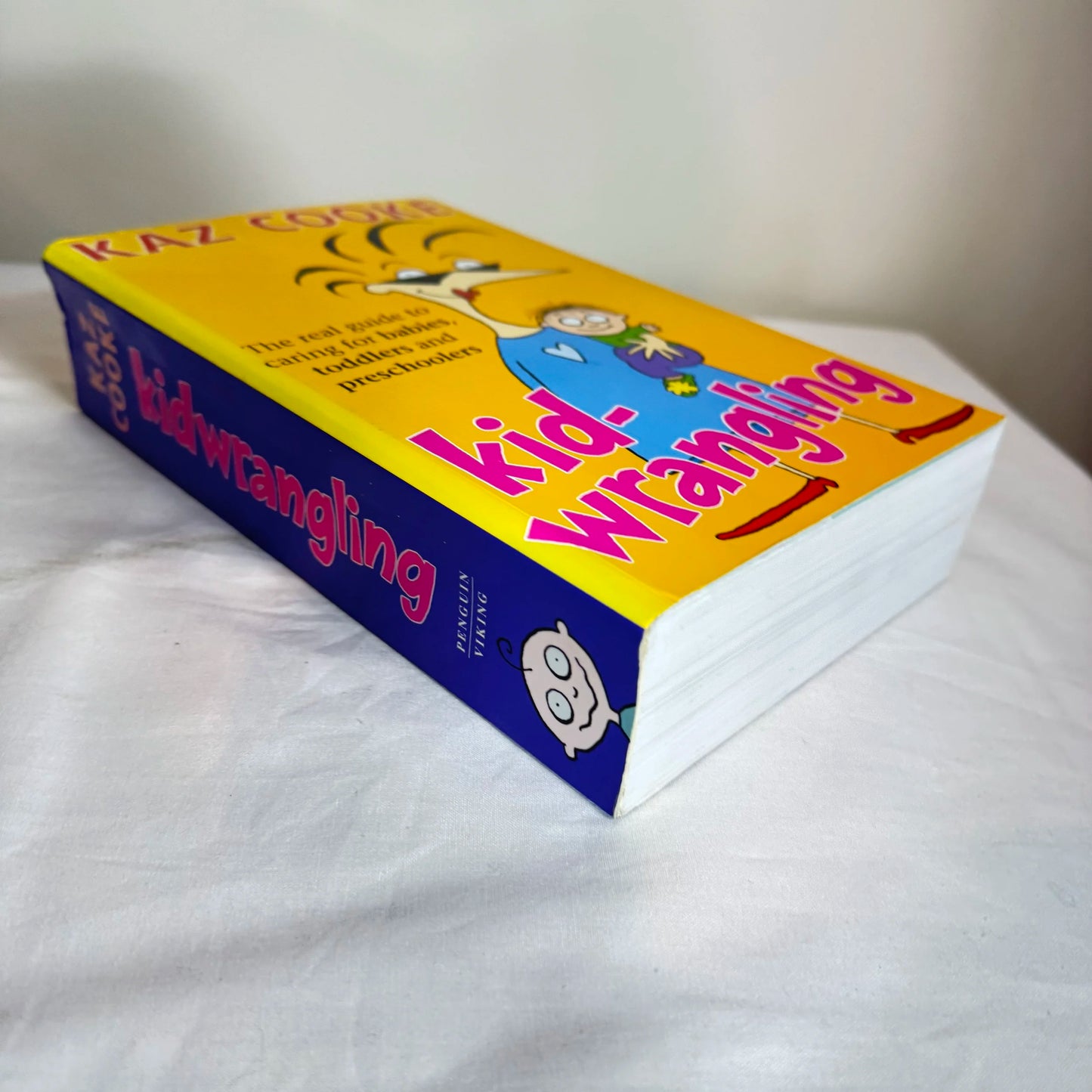 Kid-Wrangling : The Real Guide to Caring for Babies, Toddlers and Preschoolers - Kaz Cooke