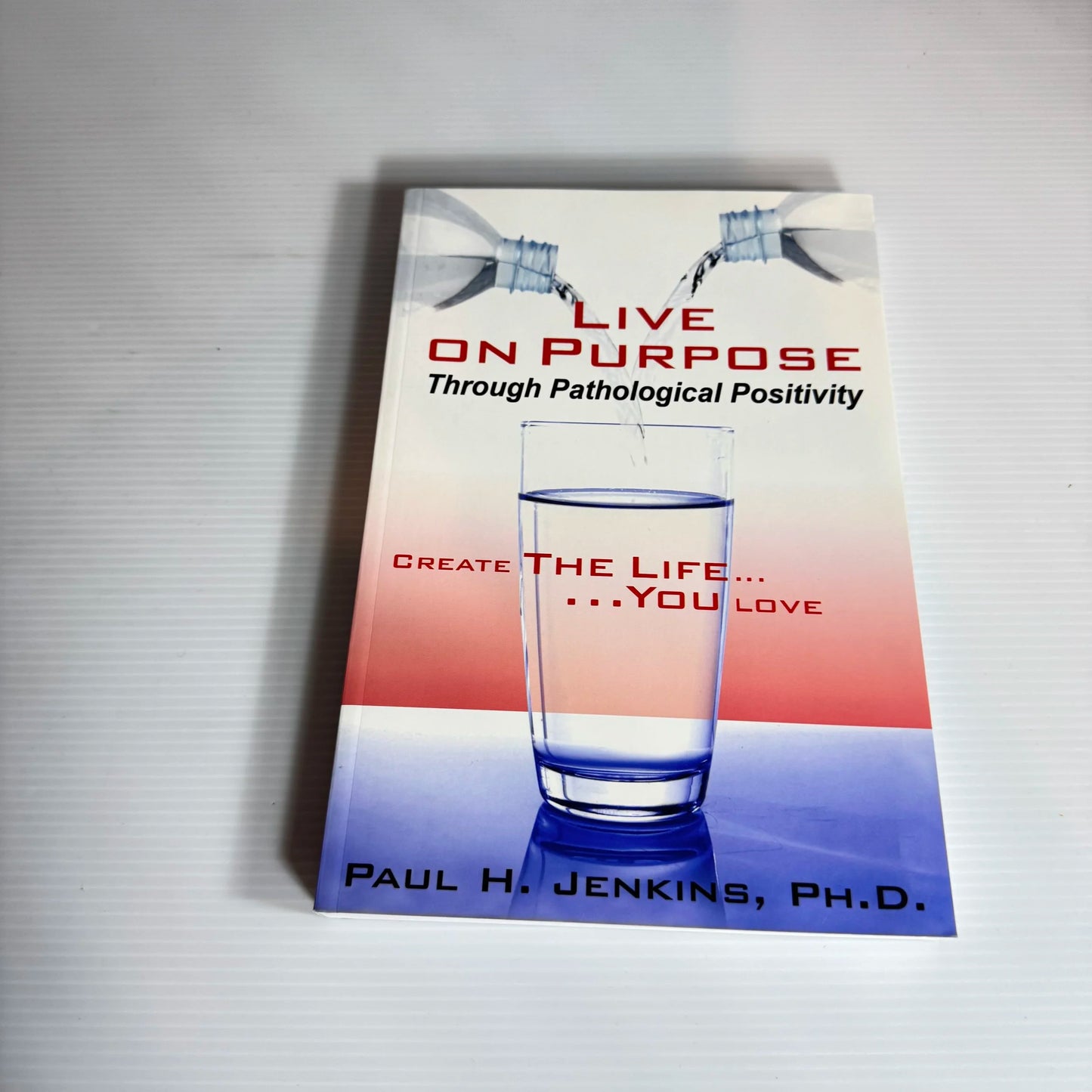Live On Purpose Through Pathological Positivity - Paul H. Jenkins