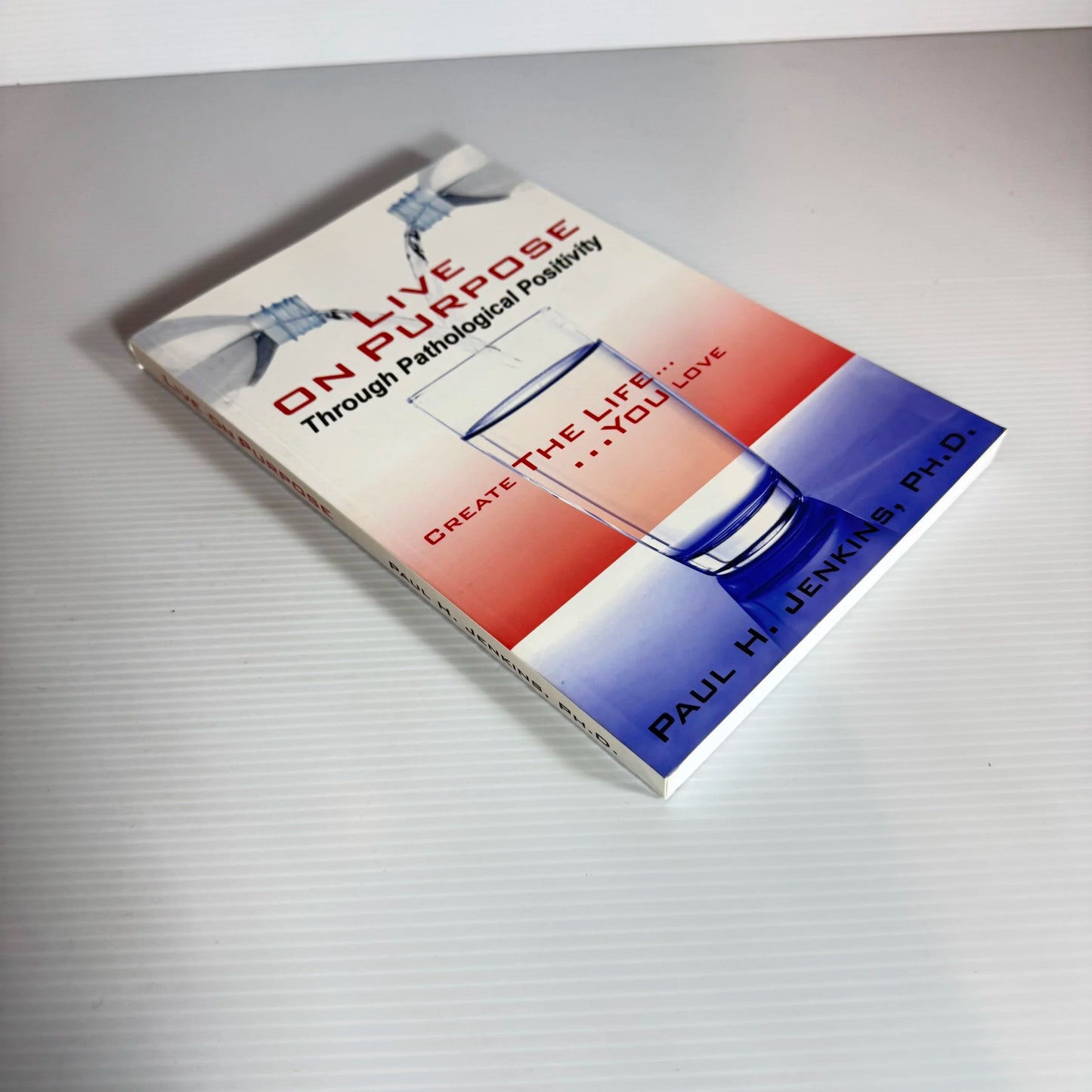 Live On Purpose Through Pathological Positivity - Paul H. Jenkins