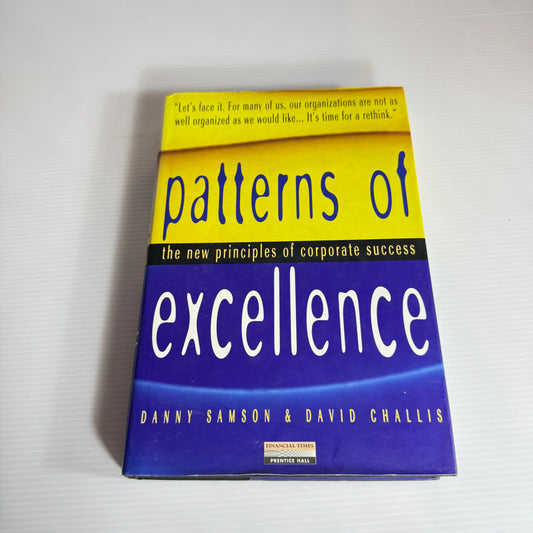 Patterns of Excellence : The New Principles of Corporate Success - Danny Samson & David Challis