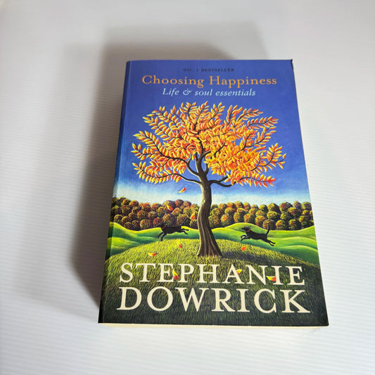 Choosing Happiness : Life & Soul Essentials - Stephanie Dowrick