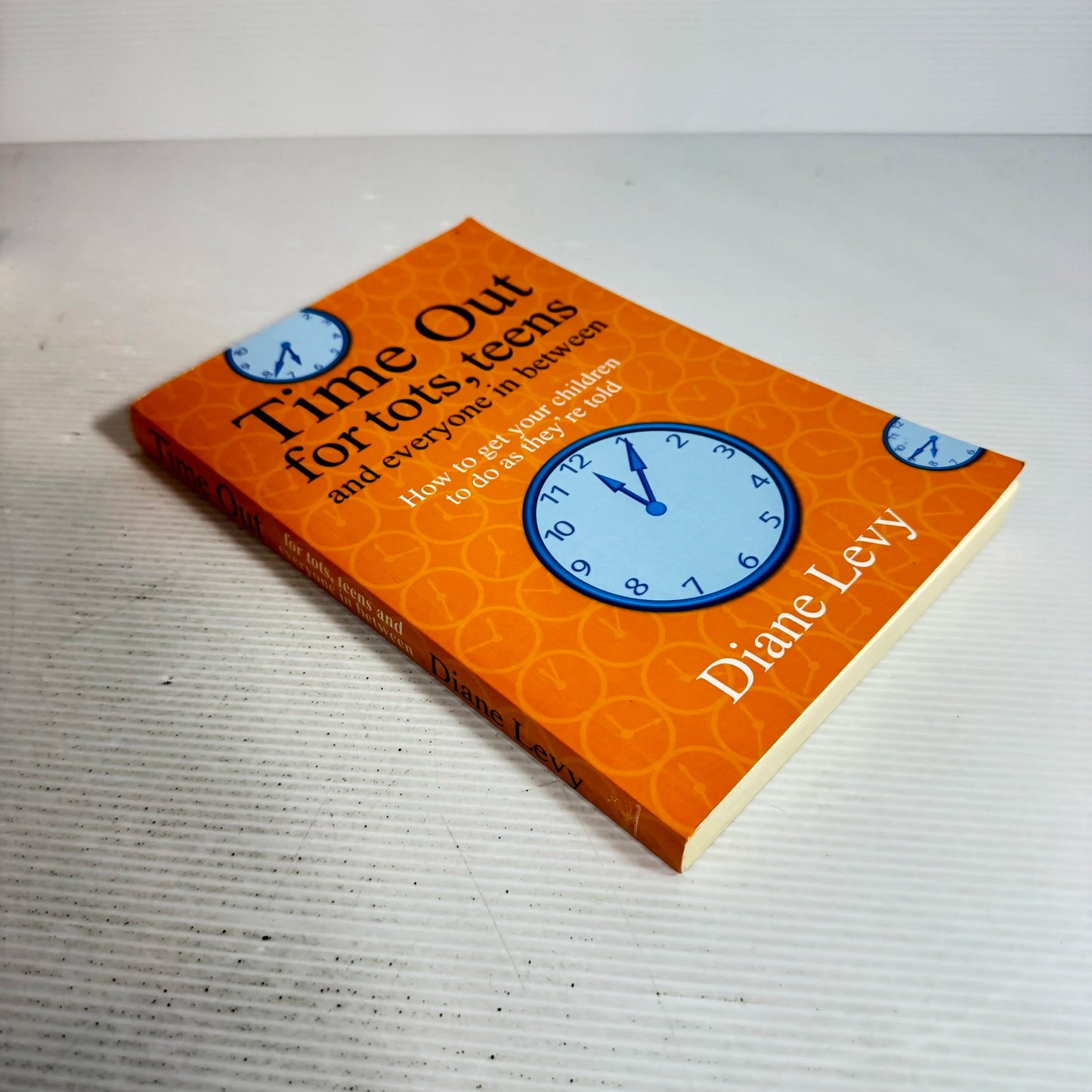 Time Out for Tots, Teens and Everyone in Between : How To Get Your Children To Do As They're Told - Diane Levy