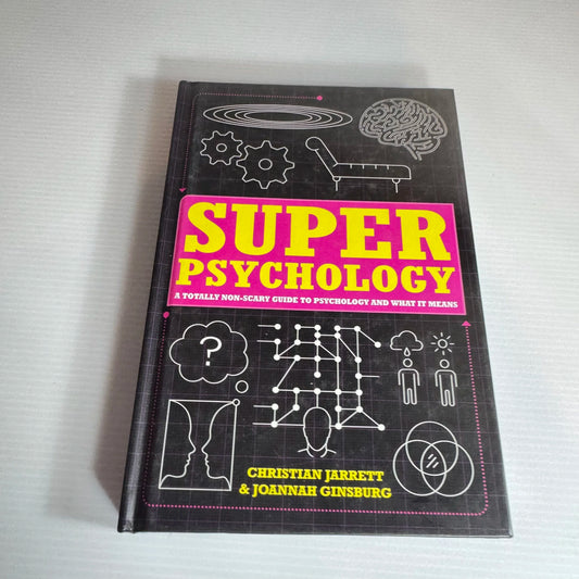 Super Psychology: A Totally Non-Scary Guide To Psychology And What It Means - Christian Jarrett And Joannah Ginsburg