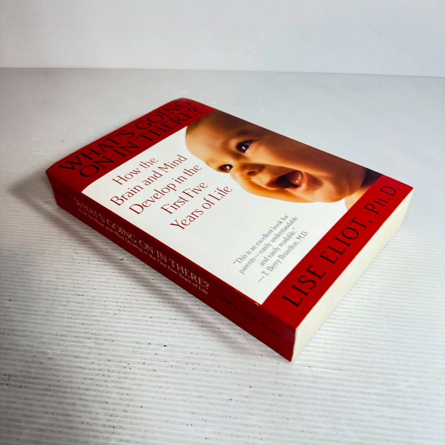 What's Going On In There? How the Brain and Mind Develop in the First Five Years of Life - Lise Eliot, Ph.D.