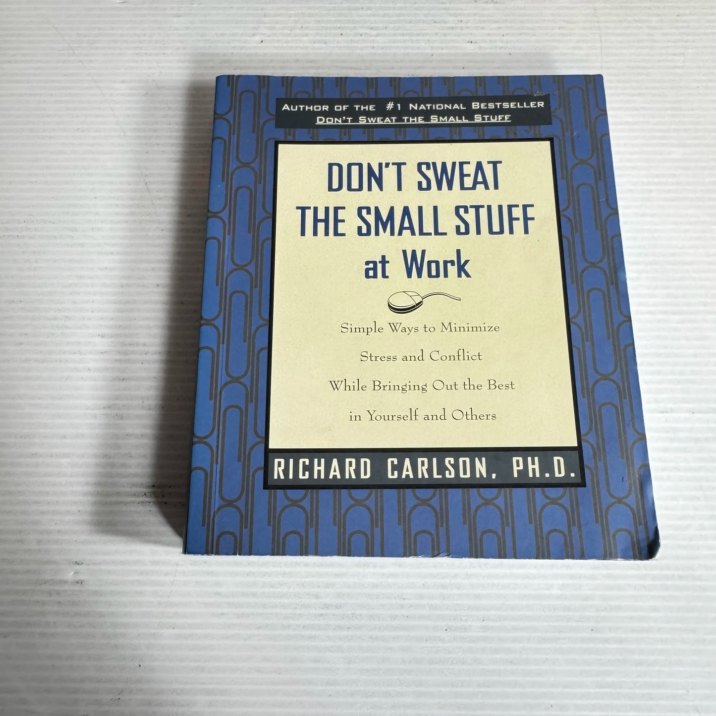 Don't Sweat the Small Stuff at Work - Richard Carlson, Ph.D.