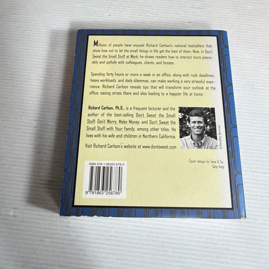 Don't Sweat the Small Stuff at Work - Richard Carlson, Ph.D.