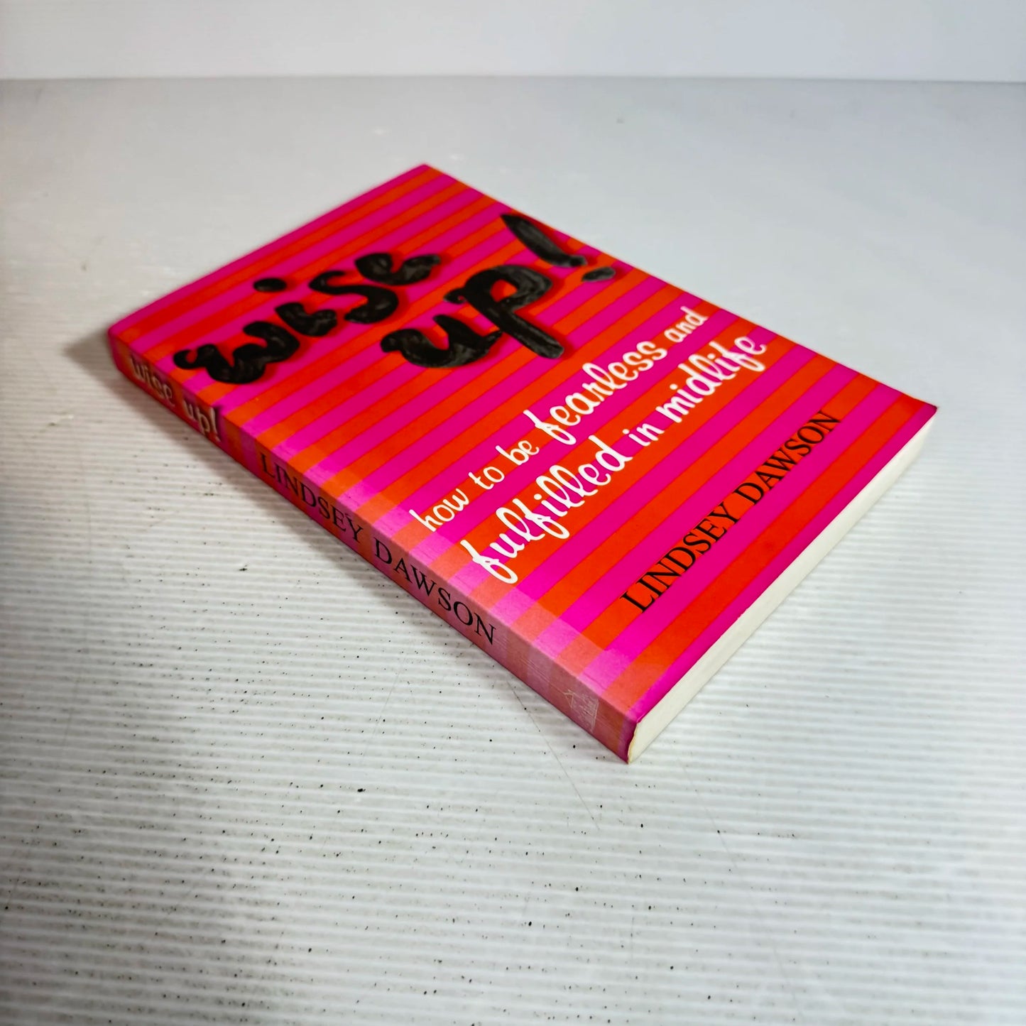 Wise Up! How to Be Fearless and Fulfilled in Midlife - Lindsey Dawson