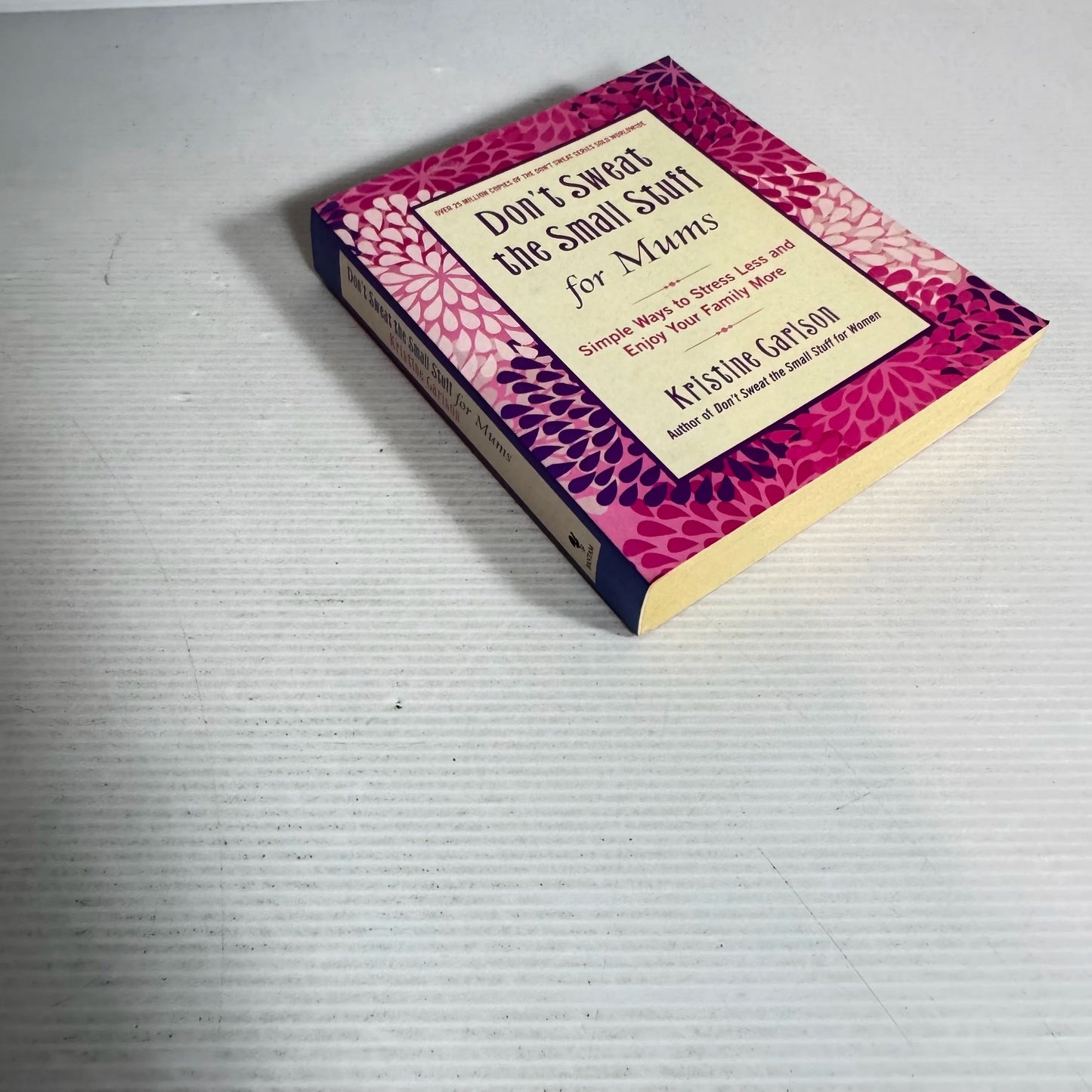 Don't Sweat the Small Stuff for Mums : Simple Ways to Stress Less and Enjoy Your Family More - Kristine Carlson