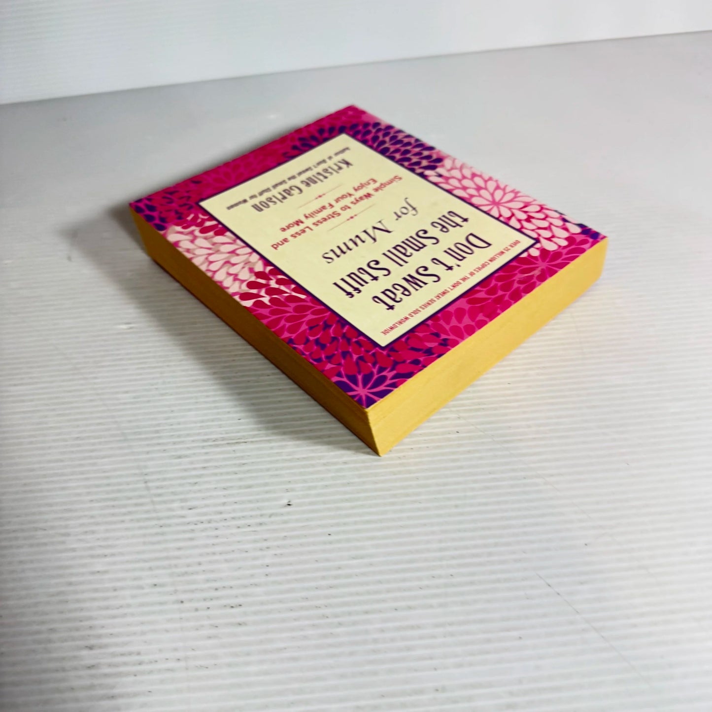 Don't Sweat the Small Stuff for Mums : Simple Ways to Stress Less and Enjoy Your Family More - Kristine Carlson