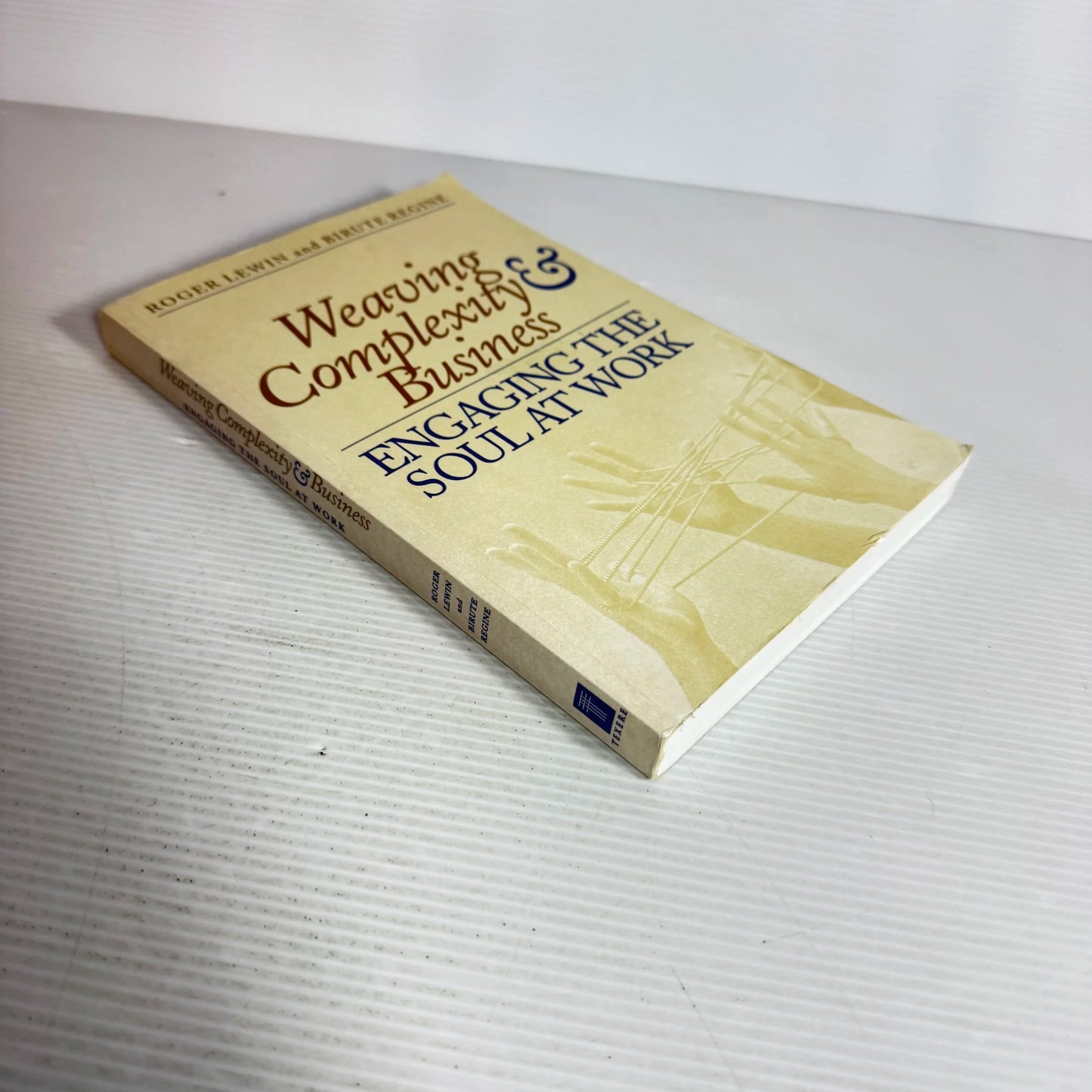 Weaving Complexity & Business : Engaging The Soul At Work - Roger Lewin & Birute Regine