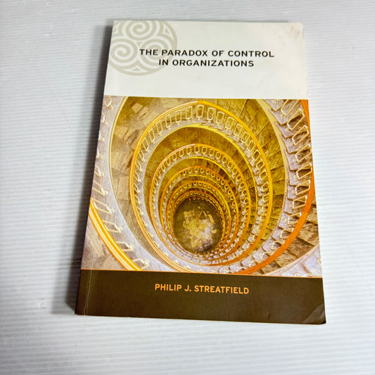 The Paradox of Control in Organizations - Philip J. Streatfield