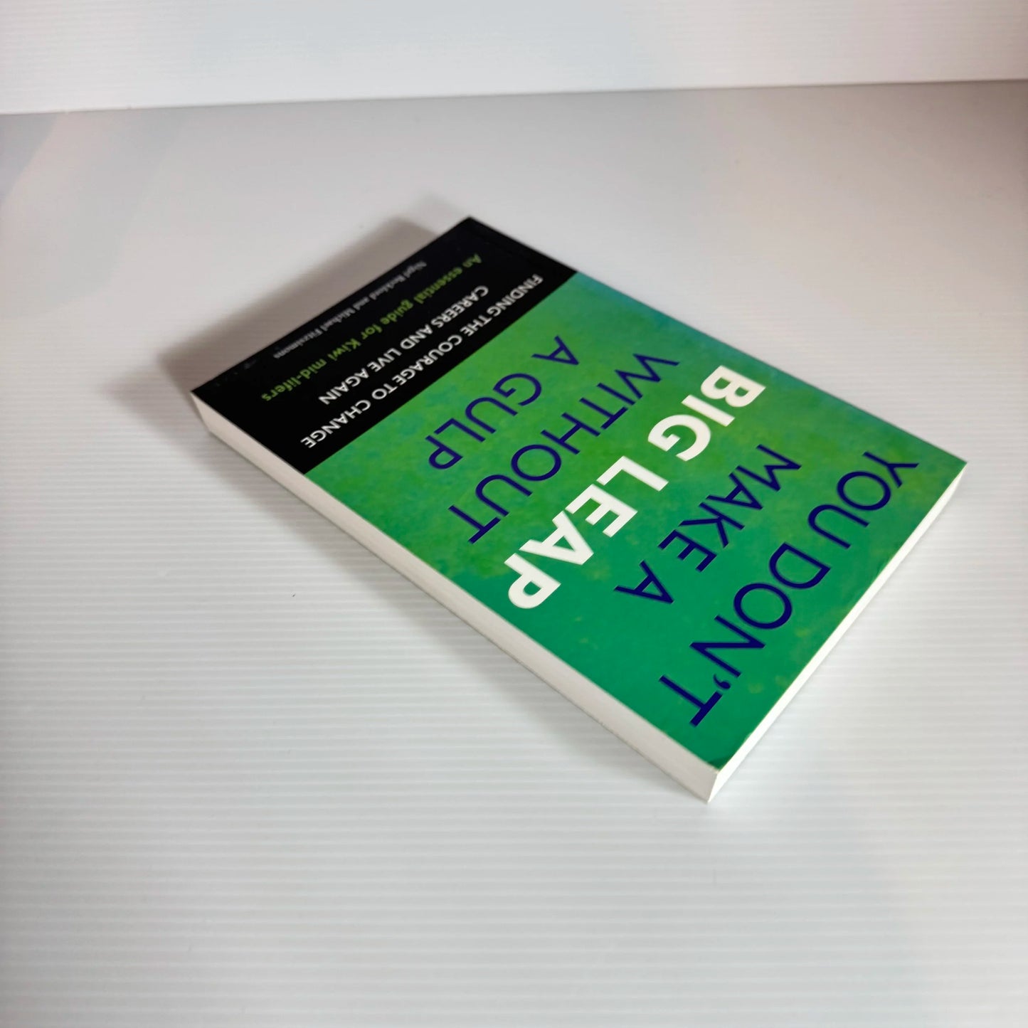 You Don't Make A Big Leap Without A Gulp : Finding The Courage To Change Careers and Live Again - Nigel Beckford & Michael Fitzsimons