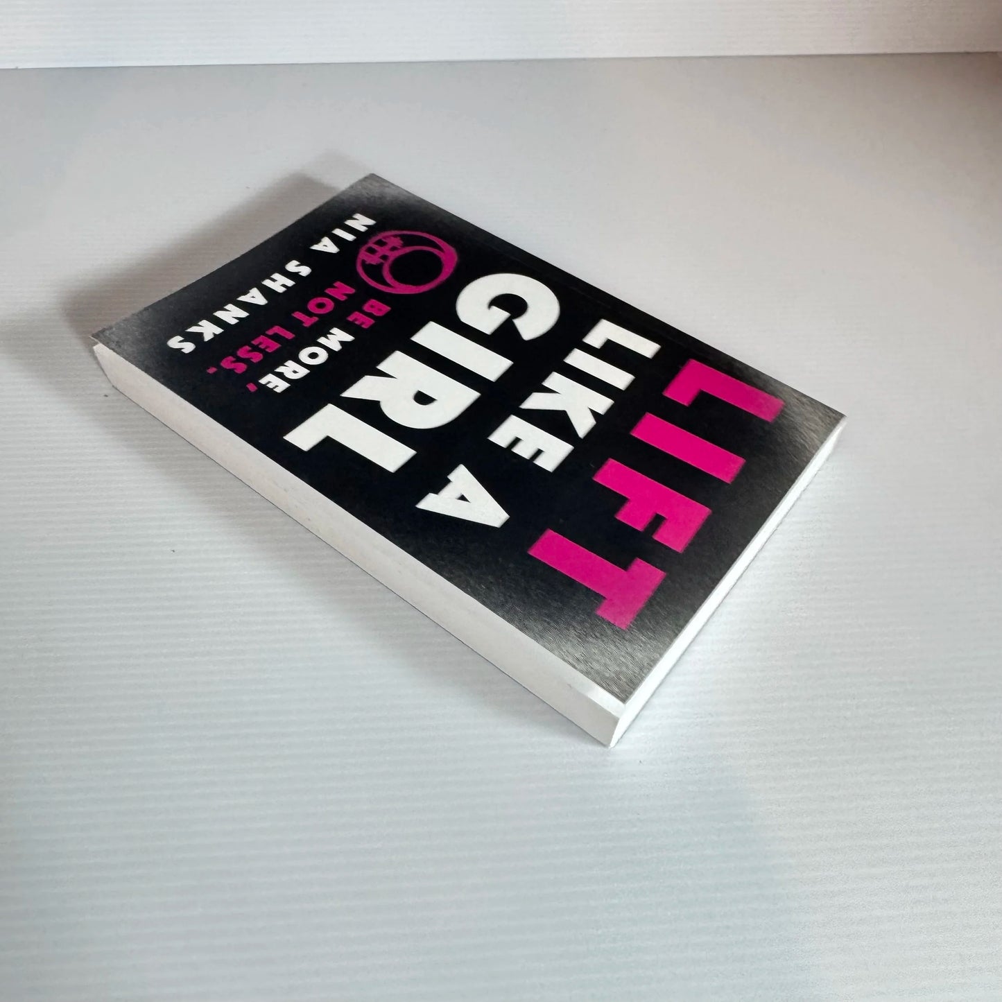 Lift Like A Girl : Be More, Not Less - Nia Shanks