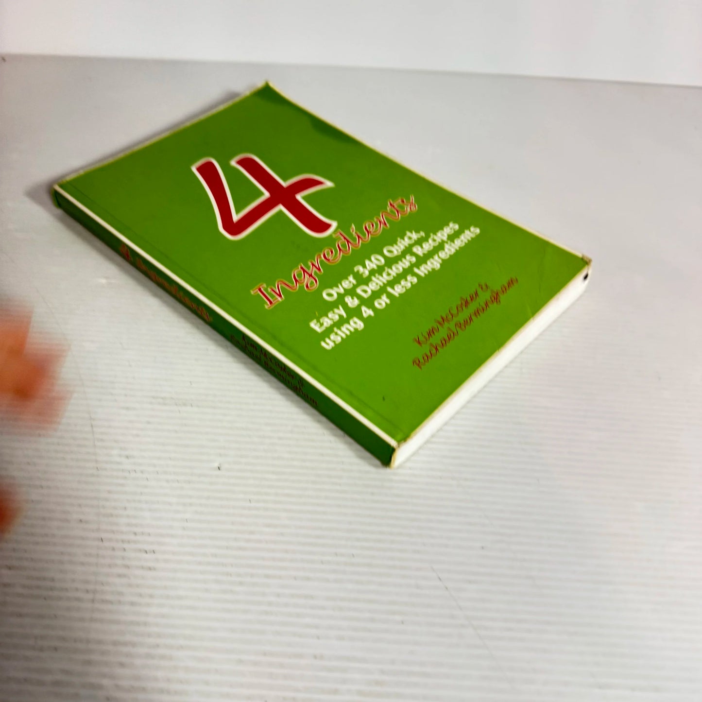 4 Ingredients : Over 340 Quick, Easy & Delicious Recipes Using 4 or Less Ingredients - Kim McCosker & Rachael Bermingham