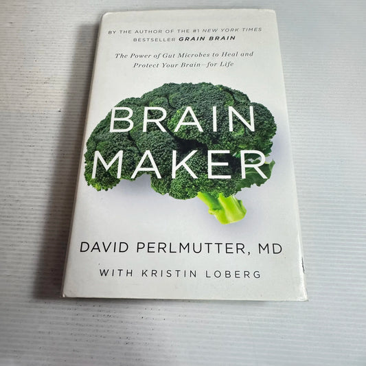 Brain Maker : The Power of Gut Microbes to Heal and Protect Your Brain for Life - David Perlmutter, MD