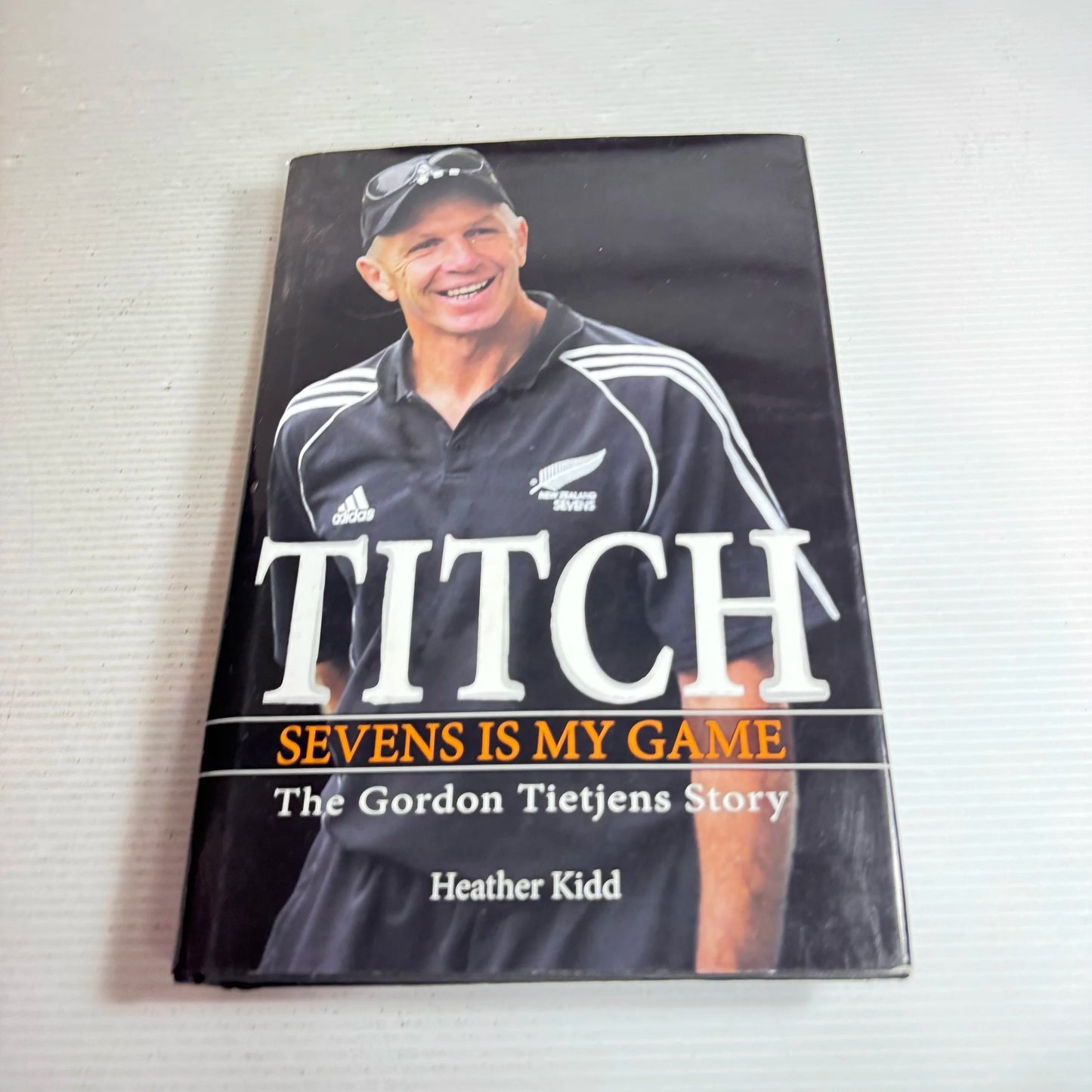Titch : Sevens Is My Game : The Gordon Tietjens Story - Heather Kidd