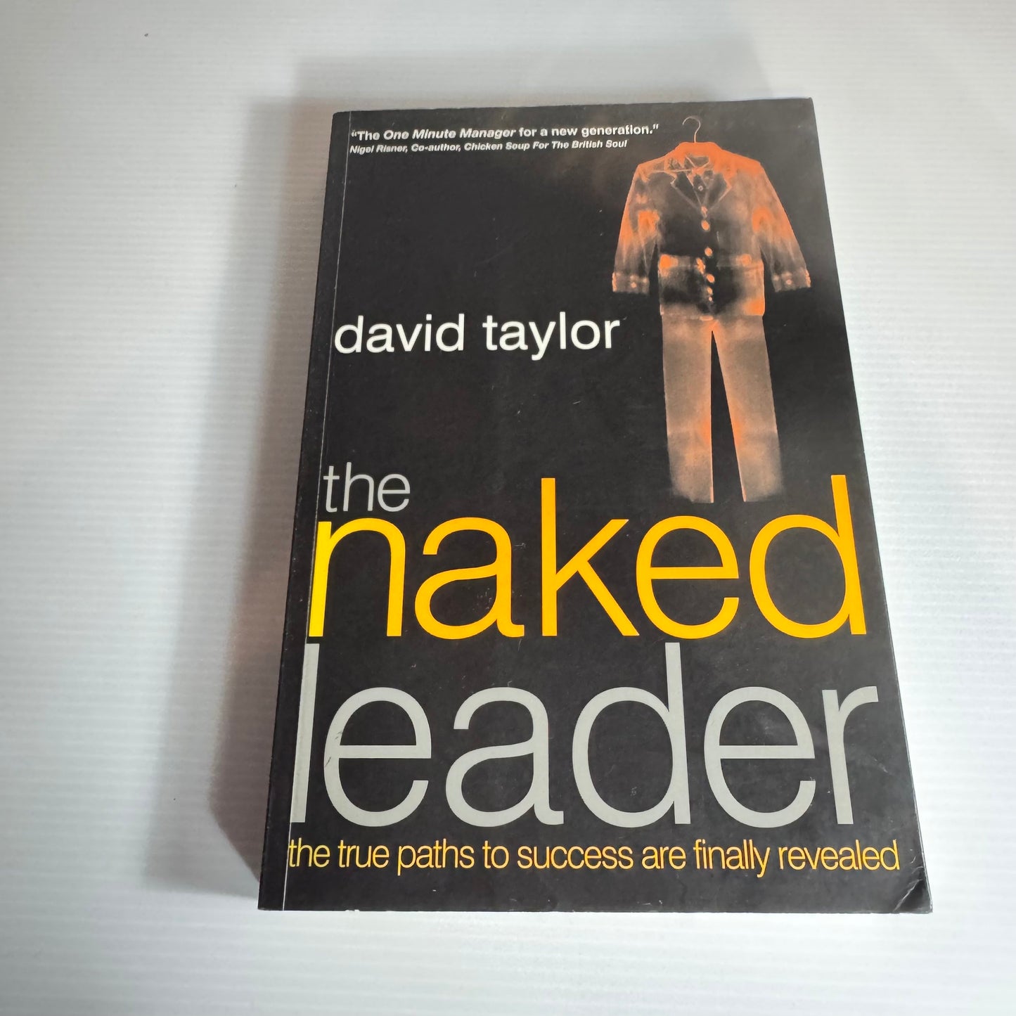 The Naked Leader : The True Paths to Success Are Finally Revealed - David Taylor