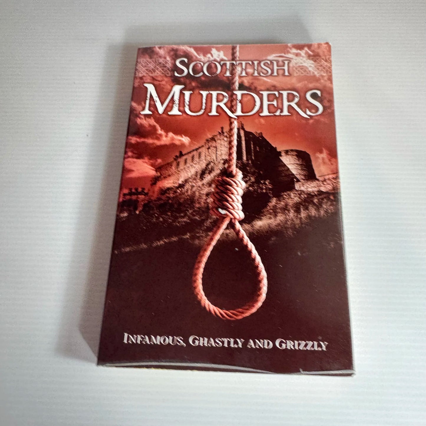 Scottish Murders : Infamous, Ghastly and Grizzly