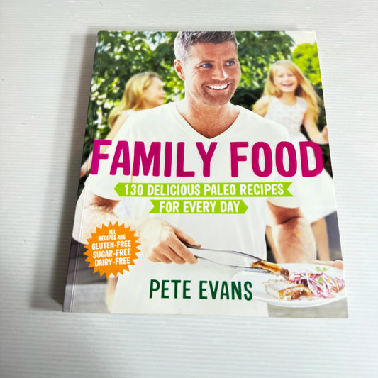 Family Food : 130 Delicious Paleo Recipes for Every Day : Gluten Free, Sugar Free, Dairy Free - Pete Evans