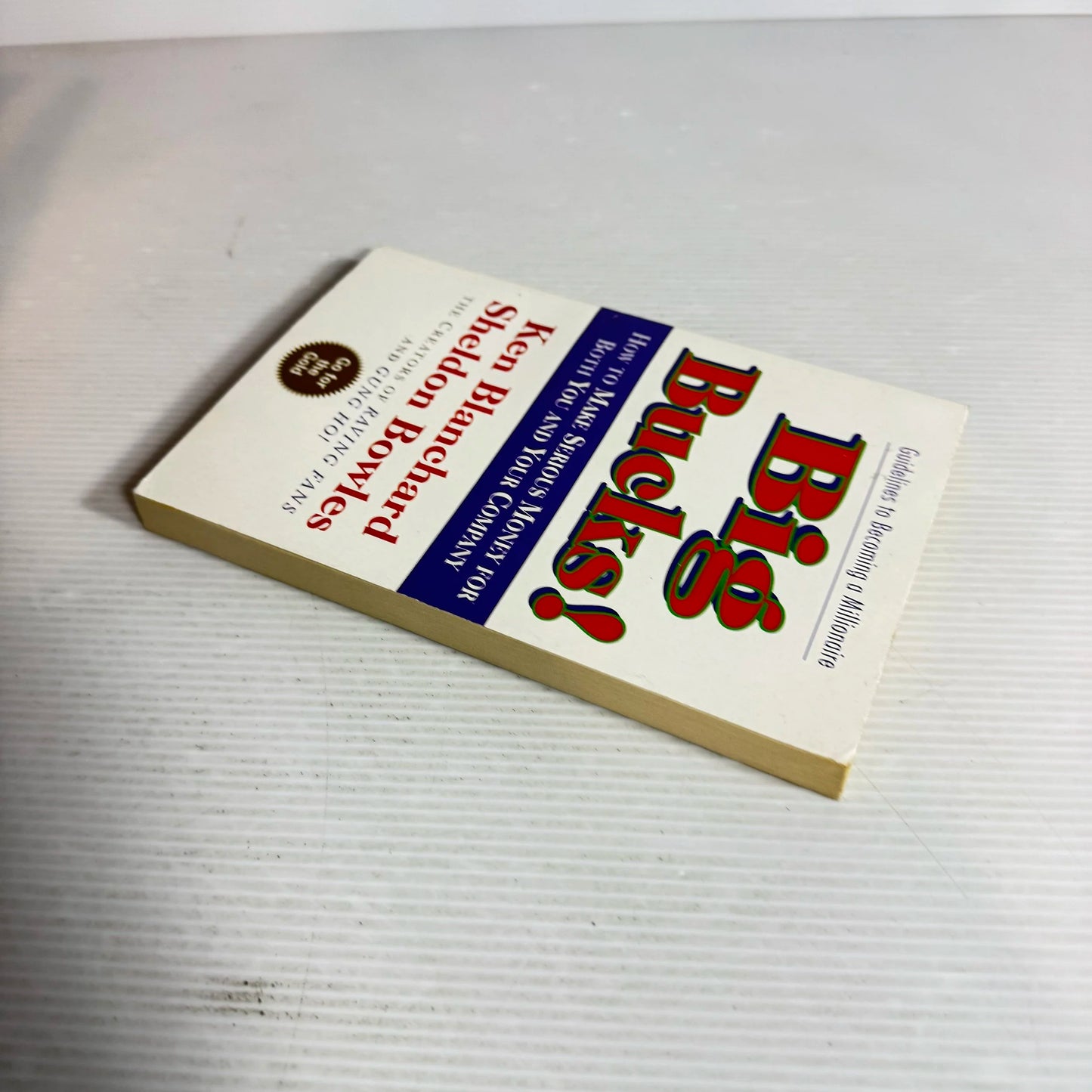 Big Bucks : How To Make Serious Money for Both You and Your Company - Ken Blanchard & Sheldon Bowles