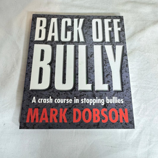 Back Off Bully : A Crash Course in Stopping Bullies - Mark Dobson