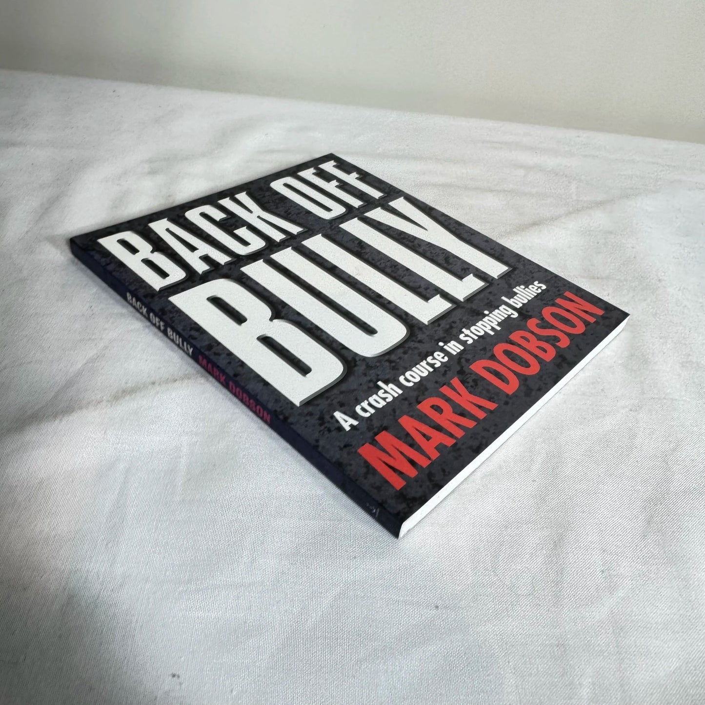 Back Off Bully : A Crash Course in Stopping Bullies - Mark Dobson