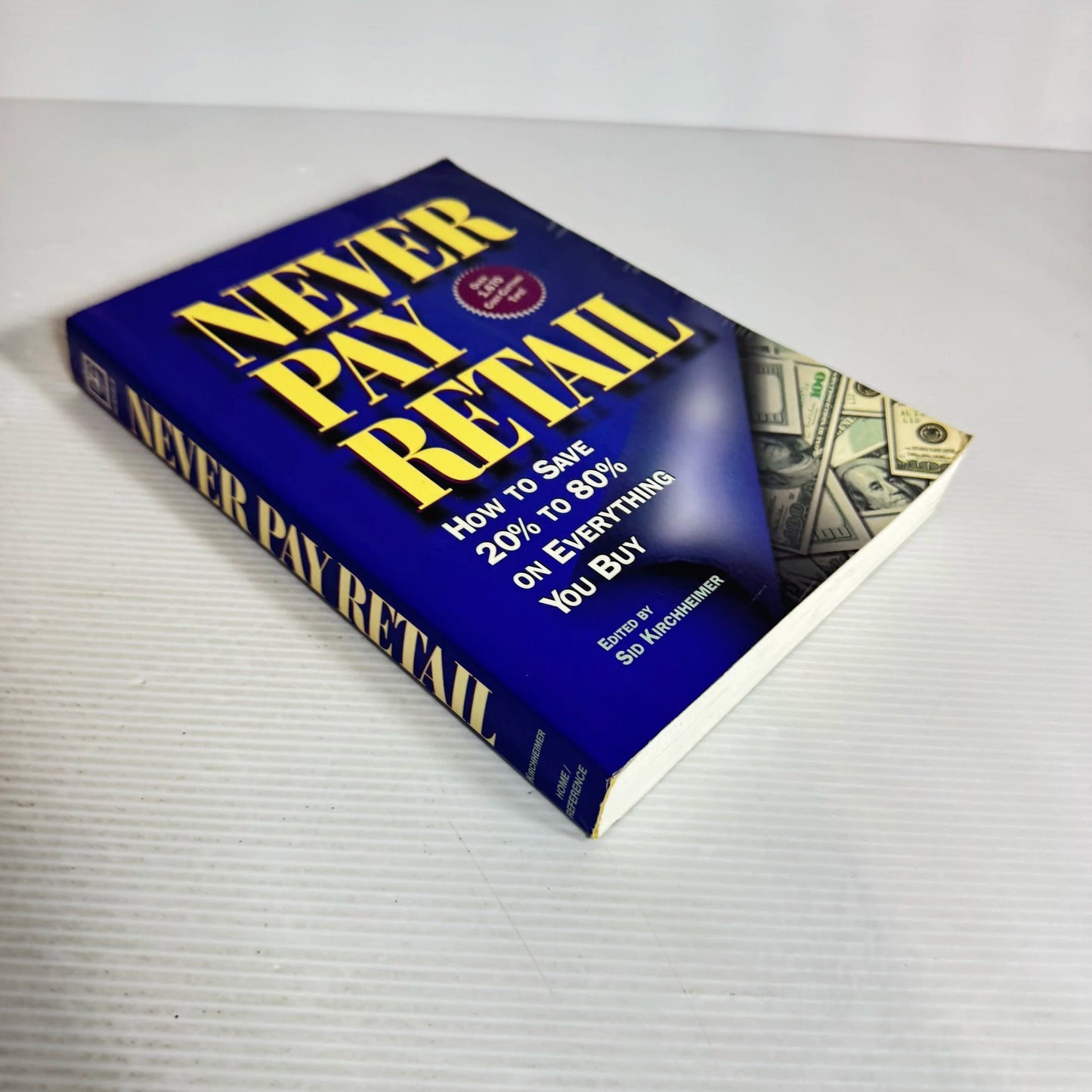 Never Pay Retail : How to Save 20% to 80% on Everything You Buy - Edited by Sid Kirchheimer