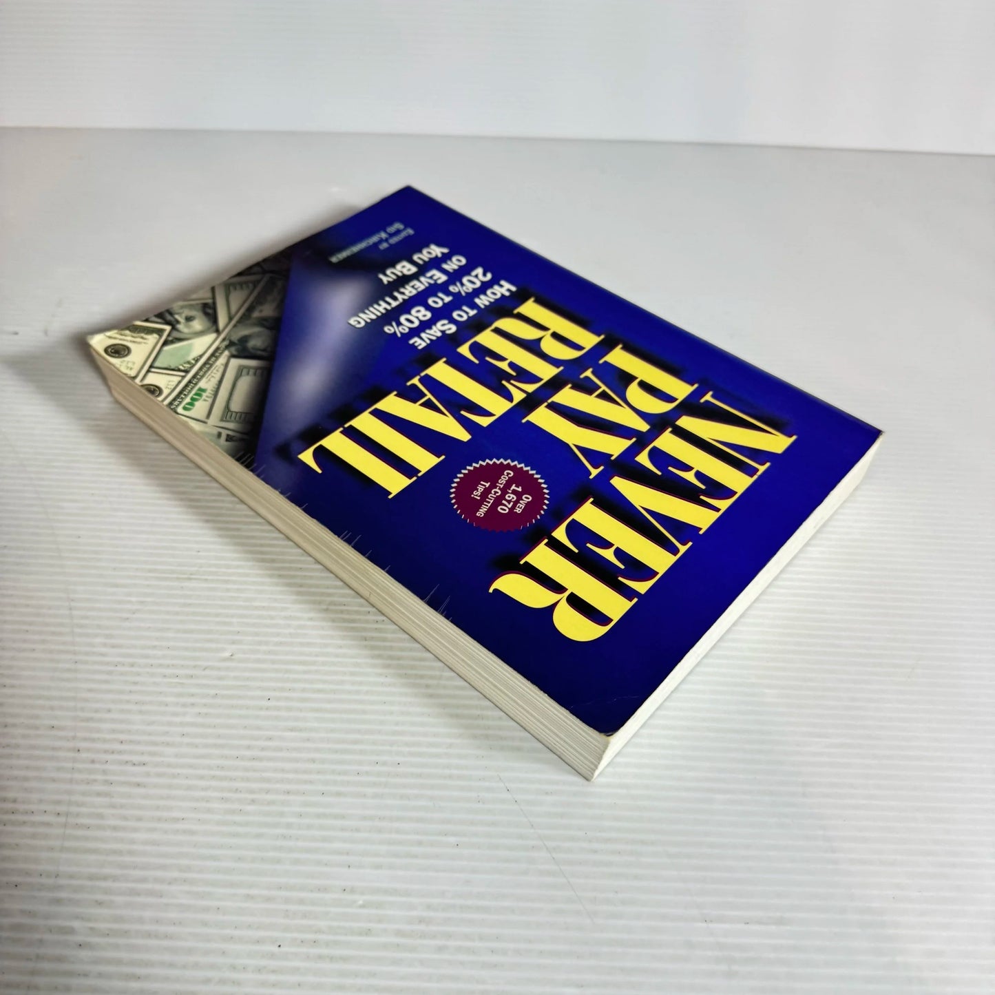 Never Pay Retail : How to Save 20% to 80% on Everything You Buy - Edited by Sid Kirchheimer