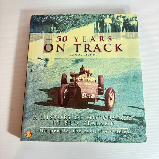 50 Years On Track : A History of Motorsport in New Zealand - Sandy Myhre
