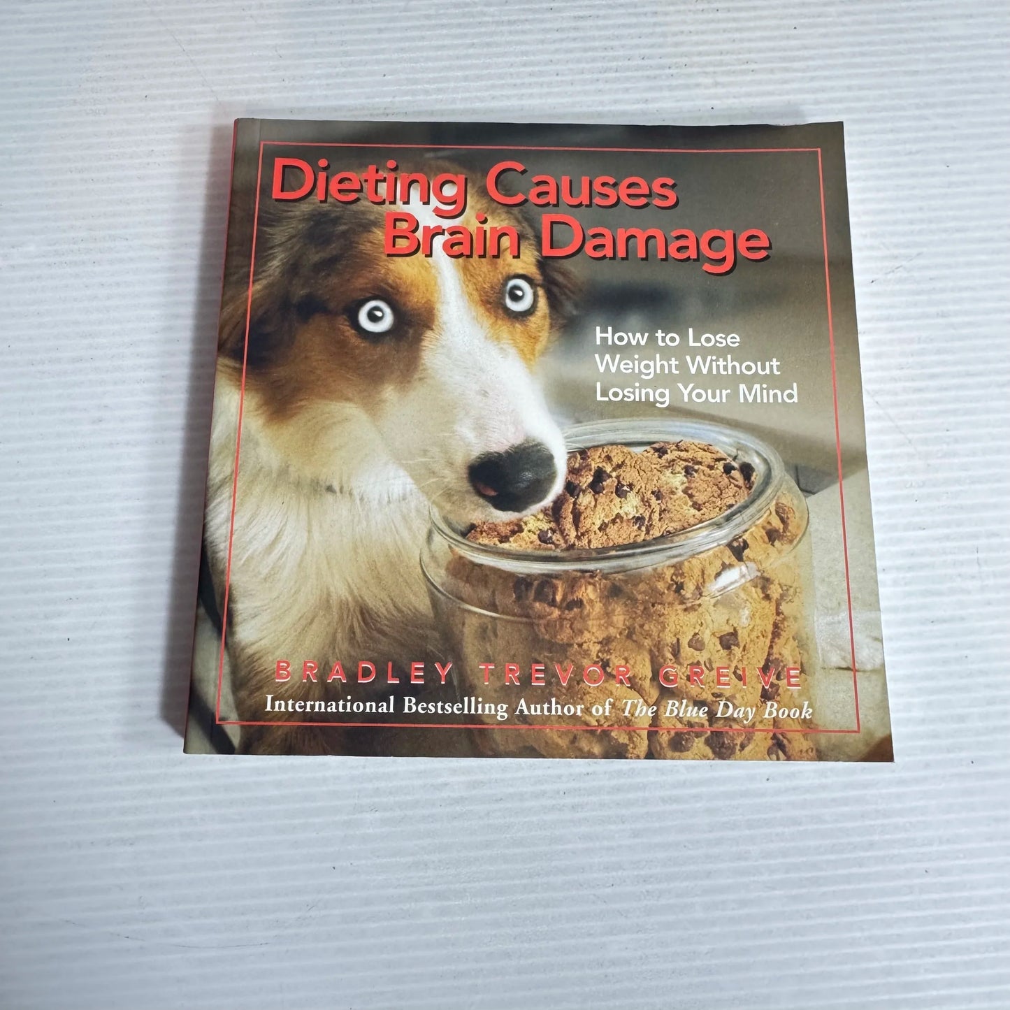 Dieting Causes Brain Damage - Bradley Trevor Greive